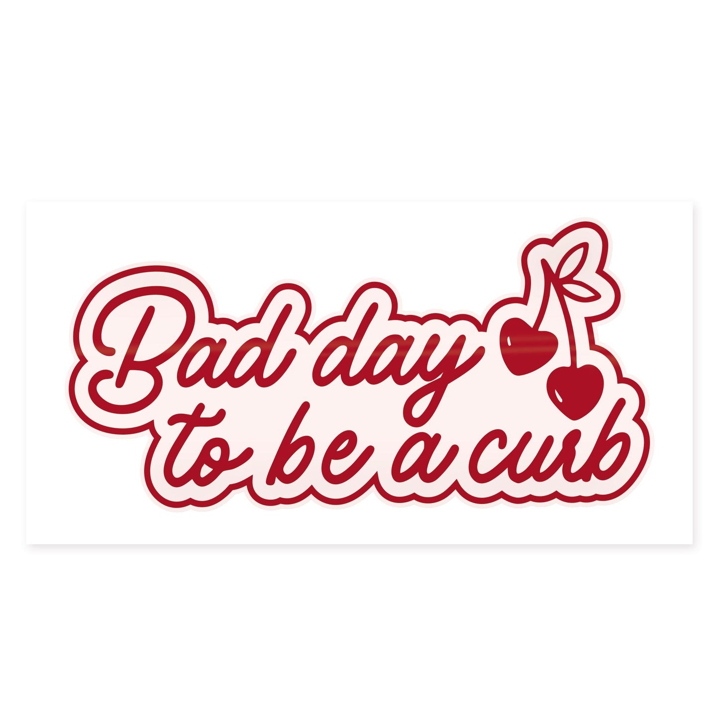 Funny Bumper Sticker - Bad Day to Be a Curb | Cute Cherry Vinyl Decal | Girly Aesthetic Car Accessory | Driving Gift | Car Sticker For Her